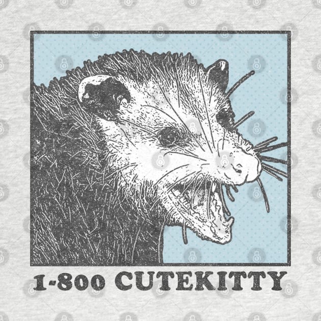 1-800 Cute Kitty / Possum Lover Design by DankFutura